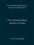  Cynthia Bailey-Rug - From the Biblical Perspectives on Narcissism Mini Book Series: Ways Narcissists Abuse and How to Cope - Biblical Perspectives On Narcissism.