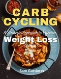  Sam Guttierez - Carb Cycling A Strategic Approach to Effective Weight Loss.