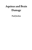 Paul Jordan - Aquinas and Brain Damage.