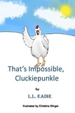  LL Eadie - That’s Impossible, Cluckiepunkle!.