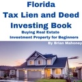  Brian Mahoney - Florida Tax Lien and Deed Investing Book Buying Real Estate Investment Property for Beginners.
