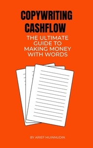  Arief Muinnudin - Copywriting Cashflow The Ultimate Guide To Making Money With Words.