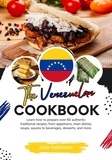  Jose Perdomo - The Venezuelan Cookbook: Learn How To Prepare Over 60 Authentic Traditional Recipes, From Appetizers, Main Dishes, Soups, Sauces To Beverages, Desserts, And More - Flavors of the World: A Culinary Journey.