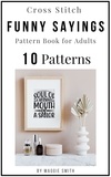  Maggie Smith - Cross Stitch Funny Sayings Pattern Book for Adults - Funny Cross Stitch Signage.