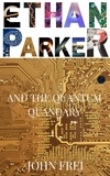  John Frei - Ethan Parker and the Quantum Quandary - Ethan Parker, #2.