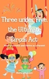 Maria Johanson - Three under Five, the Ultimate Circus Act: How to Survive and Thrive as a Parent.