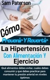  Sam Paterson - Cómo Prevenir Y Revertir La Hipertensión Con Alimentación Y Ejercicio: Qué alimentos debes evitar, cuales debes consumir y que debes practicar para mantener tu presión arterial en niveles óptimos.