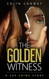  Colin Conway - The Golden Witness - The 509 Crime Stories, #15.