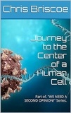  Chris Briscoe - Journey to the Center of a Human Cell. - WE NEED A SECOND OPINION, #1.