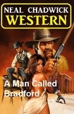  Neal Chadwick - A Man Called Bradford: Western.