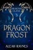  Aleah Raynes - Dragon Frost - Draignis Clans, #3.