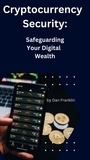  Dan Franklin - Cryptocurrency Security:  Safeguarding Your Digital Wealth.