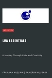  Kameron Hussain et  Frahaan Hussain - Lua Essentials: A Journey Through Code and Creativity.