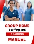  Business Success Shop - Group Home Staffing and Training Manual.