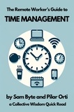  Sam Byte et  Pilar Orti - The Remote Worker's Guide to Time Management - Collective Wisdom Guides for Remote Workers, #1.