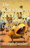  Joseph Fansler - The Adventures of Gunther: Journeys of Discovery.