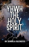 Joshua Olumoye - Yhwh The Holy Spirit.