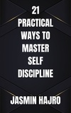  Jasmin Hajro - 21 Practical Ways To Master Self Discipline - Phoenix Rising 1000, #320.