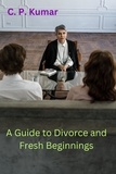  C. P. Kumar - A Guide to Divorce and Fresh Beginnings.