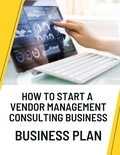  Business Success Shop - How to Start a Vendor Management Consulting Business Business Plan.
