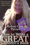  Robyn Opie Parnell - How To Write a Great Children's Book.