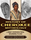  History Encounters - Cherokee Mythology:  A Brief Overview from Beginning to the End.