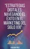 Juan Martinez - "Estrategias Digitales: Navegando el Éxito en el Marketing del Siglo XXI".