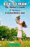  Dr. Jilesh - Boy to Man : The Mother's Guide to Raising an Extraordinary Son - Parenting.