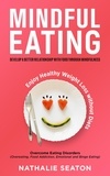  Nathalie Seaton - Mindful Eating: Develop a Better Relationship with Food through Mindfulness, Overcome Eating Disorders (Overeating, Food Addiction, Emotional and Binge Eating), Enjoy Healthy Weight Loss without Diets.