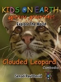  Sensei Paul David - Kids On Earth  Wildlife Adventures – Explore The World Clouded Leopard-Cambodia - Kids On Earth: WILDLIFE Adventures, #2.