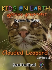  Sensei Paul David - Kids On Earth  Wildlife Adventures – Explore The World Clouded Leopard-Cambodia - Kids On Earth: WILDLIFE Adventures, #2.