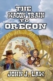  John J. Law - The Wagon Train to Oregon.