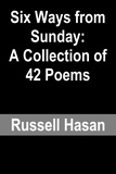  Russell Hasan - Six Ways from Sunday: A Collection of 42 Poems.