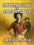  John J. Law - Mountain Man vs The Outlaws.