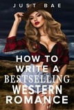  Just Bae - How to Write a Bestselling Western Romance: Gallup your Way to the Hearts of Readers - How to Write a Bestseller Romance Series, #8.