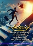  Santos Omar Medrano Chura - Audacity. The Art of Attempting the Impossible and Achieving the Extraordinary..