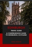  Daniel Windsor - Edinburgh Travel Guide: A Comprehensive Guide to Edinburgh, Scotland.