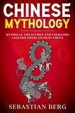  Sebastian Berg - Chinese Mythology: Mythical Creatures and Folklore Legends from Ancient China.