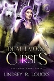  Lindsey R. Loucks - Death Moon Curses - Full Moon Games, #3.