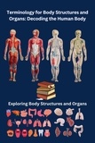  Chetan Singh - Terminology for Body Structures and Organs: Decoding the Human Body.