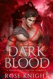  Rose Knight - Dark Blood: A Paranormal Vampire Romance - Bloodbound Desire, #1.