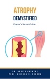  Dr. Ankita Kashyap et  Prof. Krishna N. Sharma - Atrophy Demystified: Doctor’s Secret Guide.