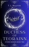  T.L. Rolston - Duchess of Teorainn - Storm Warden, #2.