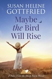  Susan Helene Gottfried - Maybe the Bird Will Rise - Tales from the Sheep Farm, #1.
