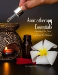  Vineeta Prasad - Aromatherapy Essentials : Harnessing the Power of Scent for Wellness.