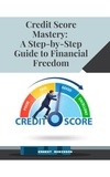  Ernest Robinson - Credit Score Mastery: A Step-by-Step Guide to Financial Freedom.