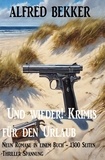  Alfred Bekker - Und wieder! Krimis für den Urlaub Neun Romane in einem Buch - 1300 Seiten Thriller Spannung.