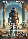  Wesley Wang - Interstellarer Wanderer: Das Geheimnis der Galaktischen Grenze - Interstellarer Wanderer, #3.