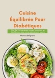  Monica Belgrano - Cuisine Équilibrée pour Diabétiques: Plus de 100 Recettes Saines, Nutritives et Équilibrées pour Vivre Pleinement sa vie.