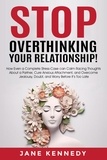  Jane Kennedy - Stop Overthinking Your Relationship! - How Even a Complete Stress-Case Can Calm Racing Thoughts About a Partner, Cure Anxious Attachment, and Overcome Jealousy, Doubt, and Worry Before it’s Too Late.